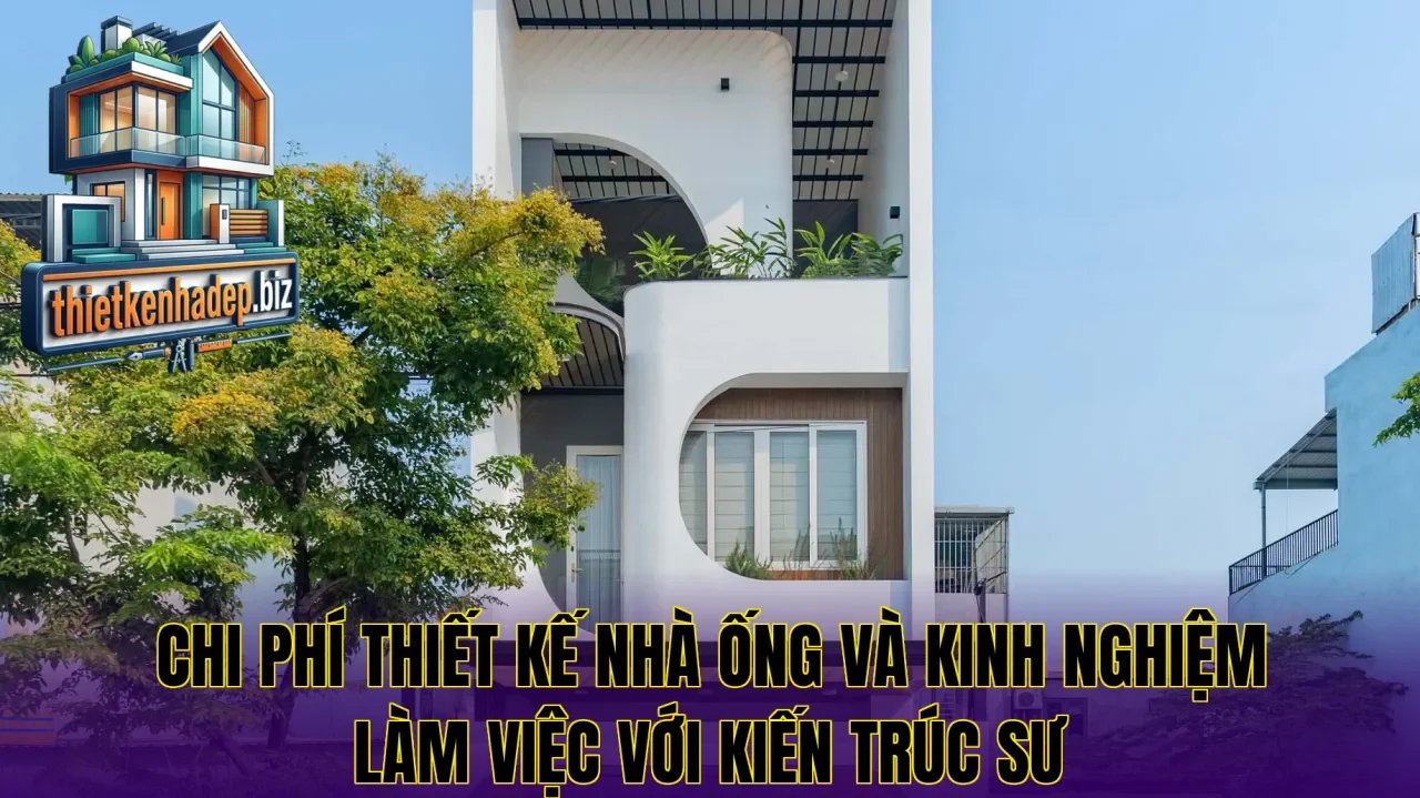 Chi phí thiết kế nhà ống và kinh nghiệm làm việc với kiến trúc sư