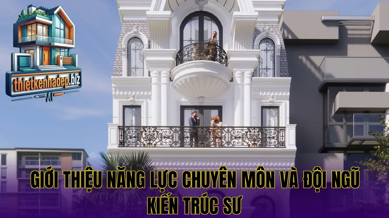 Giới thiệu năng lực chuyên môn và đội ngũ kiến trúc sư