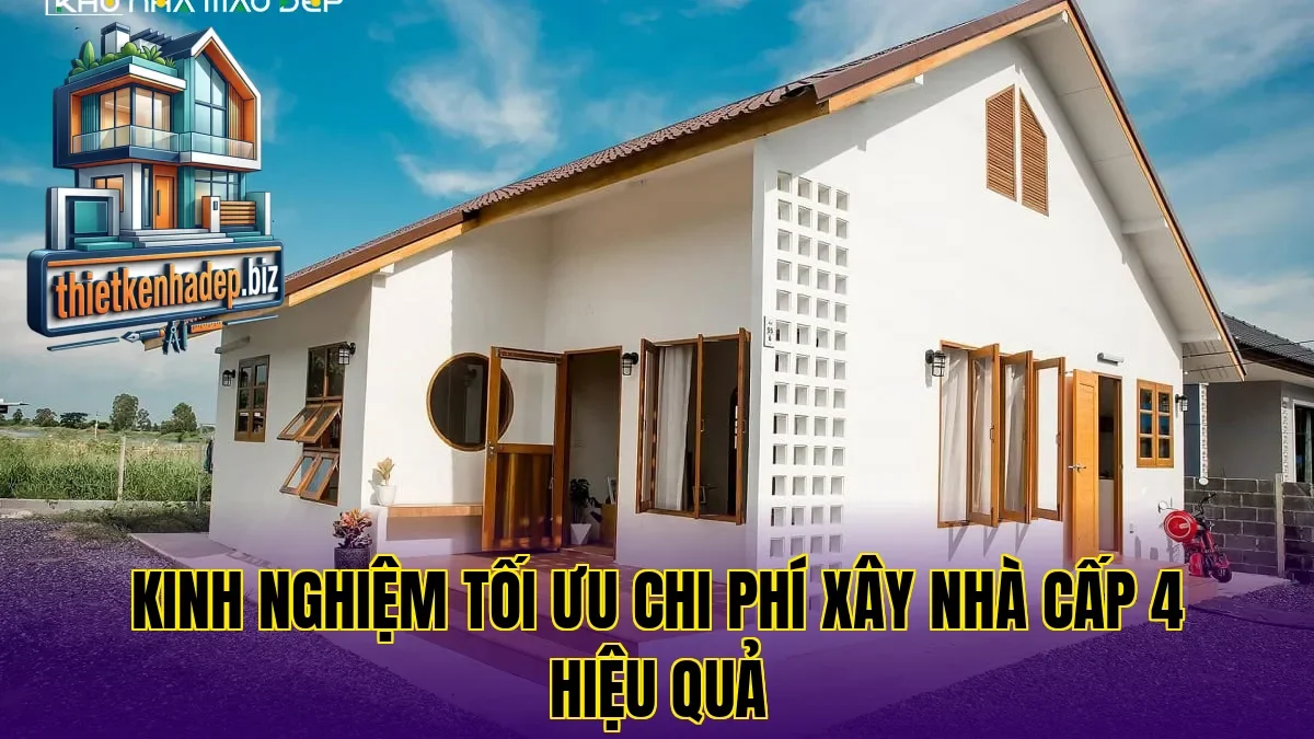 Kinh nghiệm tối ưu chi phí xây nhà cấp 4 hiệu quả