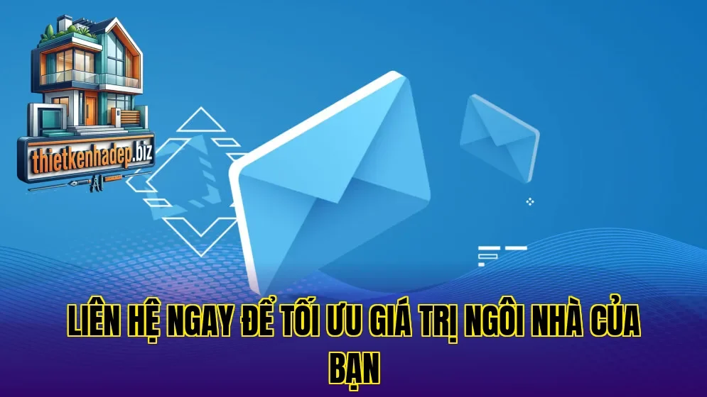 Liên hệ ngay để tối ưu giá trị ngôi nhà của bạn