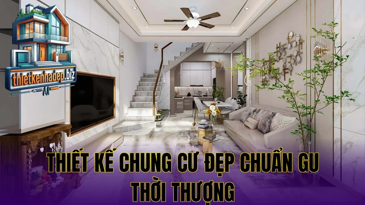 Thiết kế chung cư đẹp chuẩn gu thời thượng