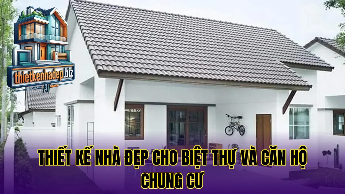 Thiết kế nhà đẹp cho biệt thự và căn hộ chung cư