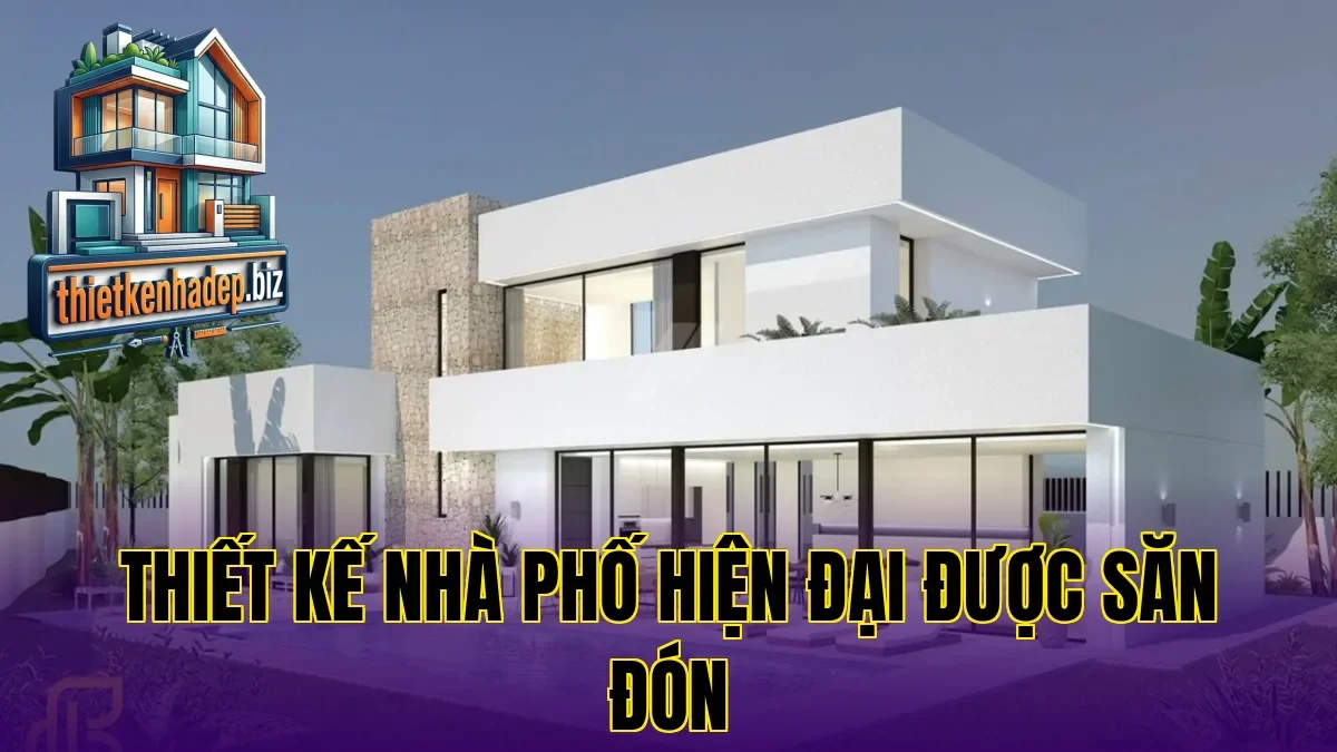 Thiết kế nhà phố hiện đại được săn đón