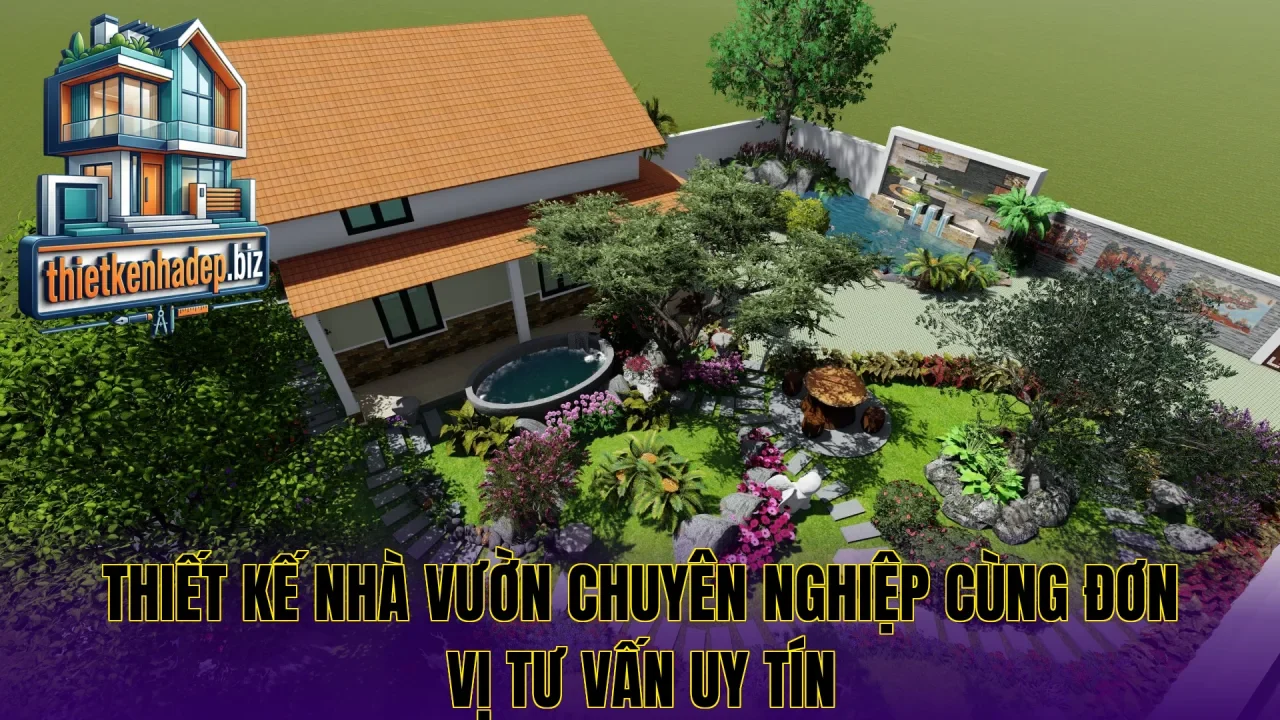Thiết kế nhà vườn chuyên nghiệp cùng đơn vị tư vấn uy tín
