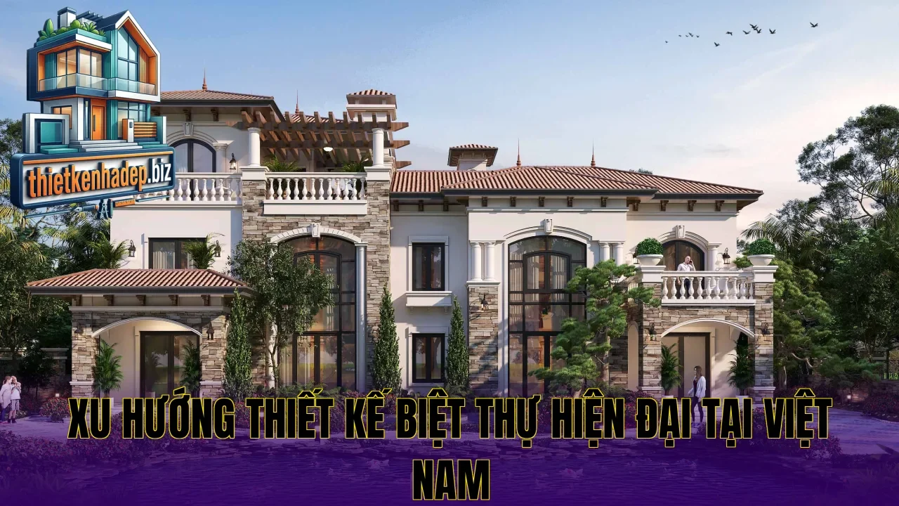 Xu hướng thiết kế biệt thự hiện đại tại Việt Nam