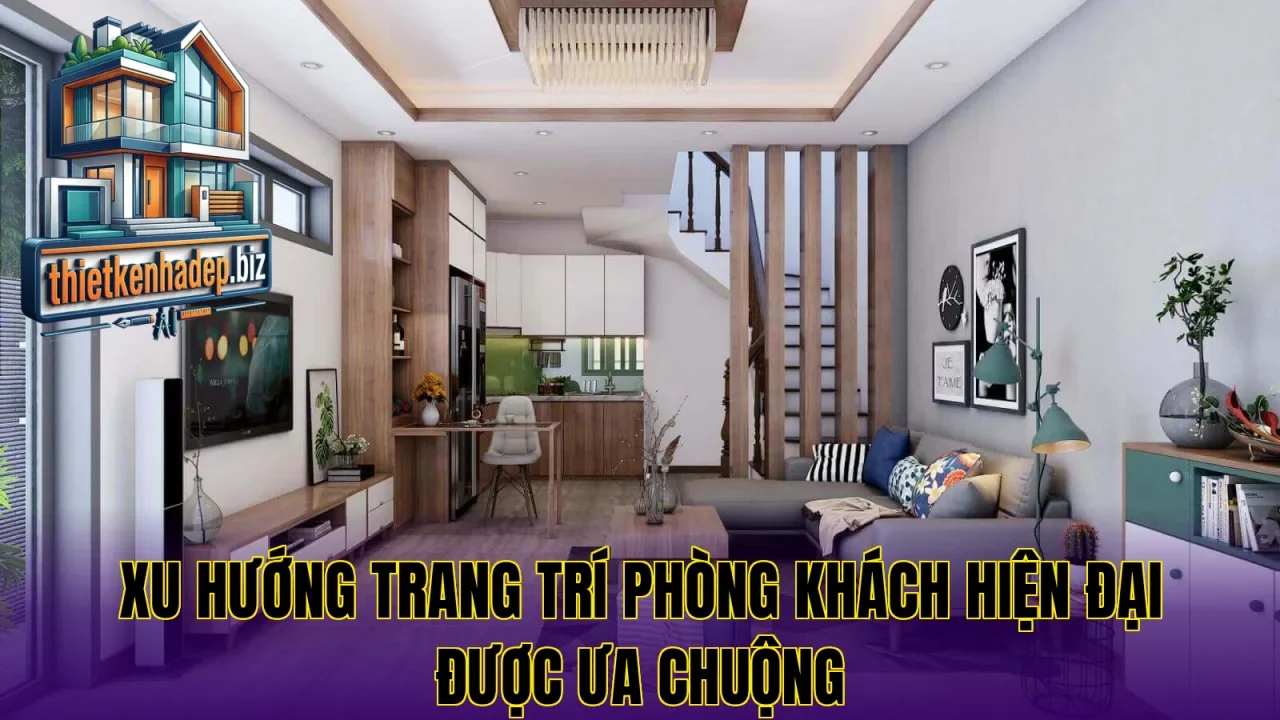Xu hướng trang trí phòng khách hiện đại được ưa chuộng